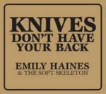 Knives Don't Have Your Back - CD Audio di Emily Haines,Soft Skeletons