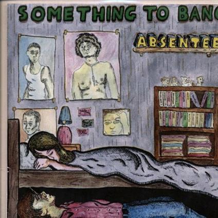 Absentee - Something to Bang - Vinile 7''