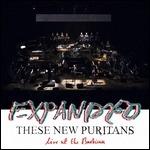 Expanded. Live at Barbican - Vinile LP di These New Puritans