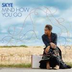 Mind How You Go - CD Audio di Skye