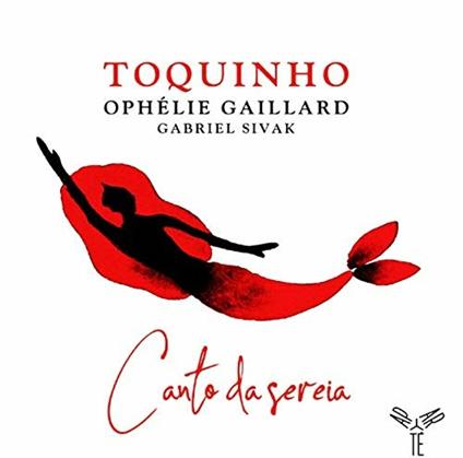 Canto de sereia - CD Audio di Toquinho,Ophélie Gaillard,Gabriel Sivak
