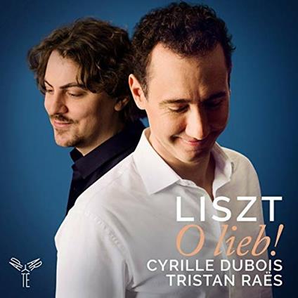 O Lieb! - CD Audio di Franz Liszt,Cyrille Dubois