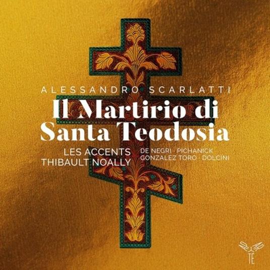 Il martirio di Santa Teodosia - CD Audio di Alessandro Scarlatti,Thibault Noally,Les Accents
