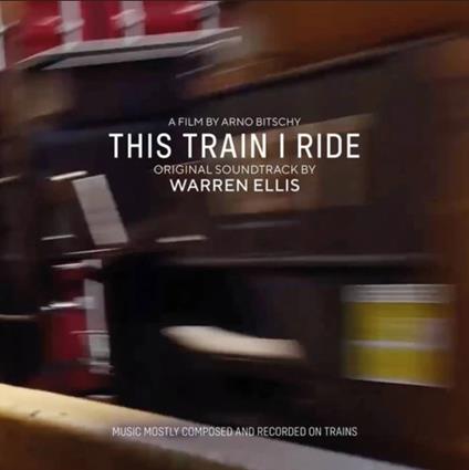 This Train I Ride (Colonna Sonora) - CD Audio di Warren Ellis