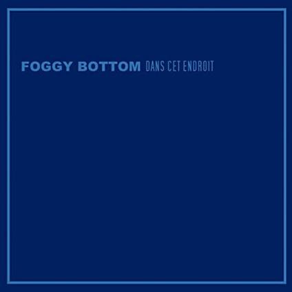 Dans Cet Endroit - CD Audio di Foggy Bottom