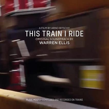 This Train I Ride (Colonna Sonora) - Vinile LP di Warren Ellis