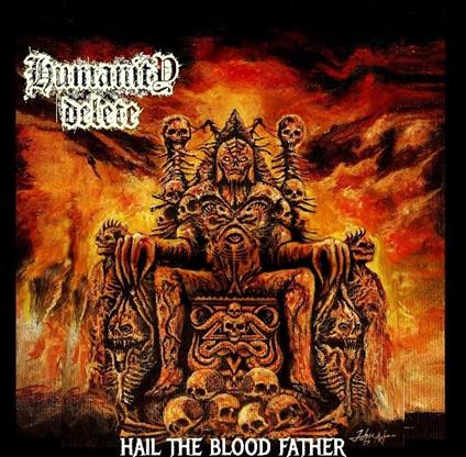 Hail The Blood Father - CD Audio di Humanity Delete