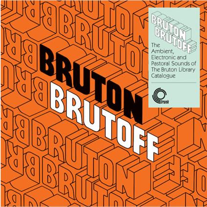 Bruton Brutoff. The Ambient, Electronic and Pastoral Sounds of the Bruton Library Catalogue - Vinile LP