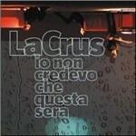 Io non credevo che questa sera - CD Audio di La Crus