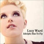 Adelphi Has to Fly - CD Audio di Lucy Ward