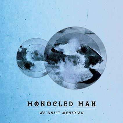 We Drift Meridian - CD Audio di Monocled Man