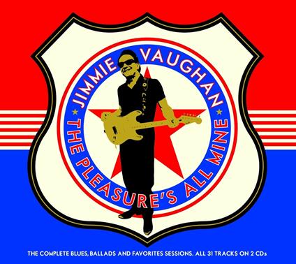 Pleasure's All Mine. The Complete Blues, Ballads & Favorites Session - CD Audio di Jimmie Vaughan