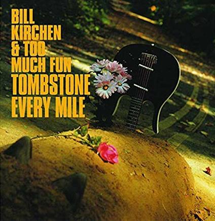 Tombstone Every Mile - CD Audio di Bill Kirchen,Too Much Fun