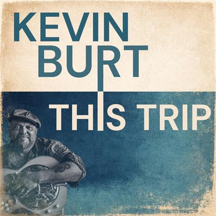 This Trip - CD Audio di Kevin Burt
