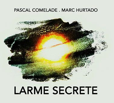 Larme Secrete - CD Audio di Pascal Comelade