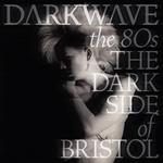 Darkwave The 80's (The Dark Side Of Bristol)