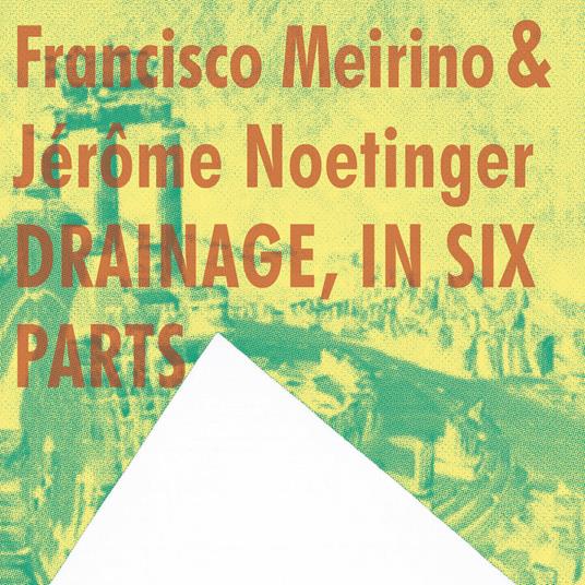 Drainage, In Six Parts - CD Audio di Francisco Meirino