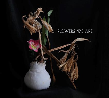 Flowers We Are - CD Audio di Flowers We Are