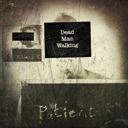 Dead Man Walking - CD Audio di Patient K