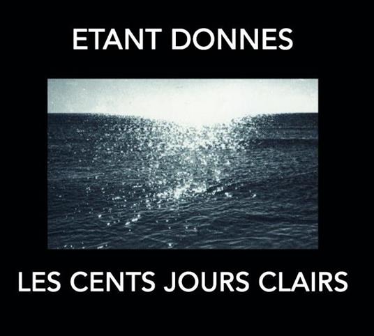 Les Cent Jours Claires - CD Audio di Etant Donnes