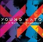 Don't Wait 'Til Tomorrow - Vinile LP di Young Kato