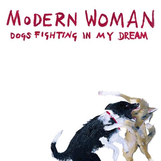 Modern Woman - Dogs Fighting In My Dream - Vinile LP