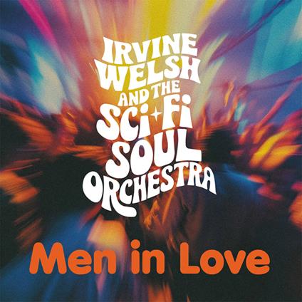 Men In Love (with Sci-Fi Soul Orchestra) - CD Audio di Irvine Welsh