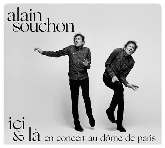 Ici & La - En Concert Au Dome De Paris - CD Audio di Alain Souchon