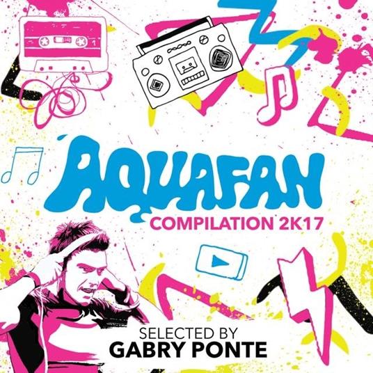 Aquafan Compilation 2K17 - CD Audio di Gabry Ponte