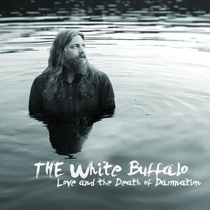 Love And The Death Of Damnation - Vinile LP di White Buffalo