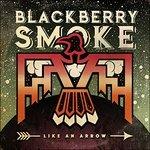 Like An Arrow - CD Audio di Blackberry Smoke