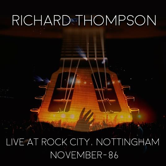 Live at Rock City, Nottingham 1986 - CD Audio di Richard Thompson