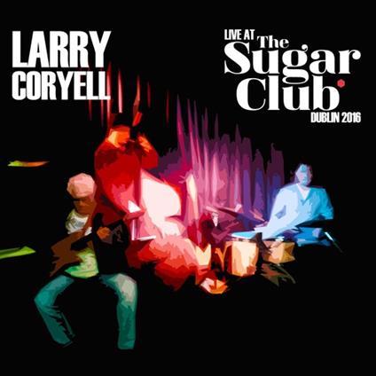 Live At The Sugar Club - CD Audio di Larry Coryell