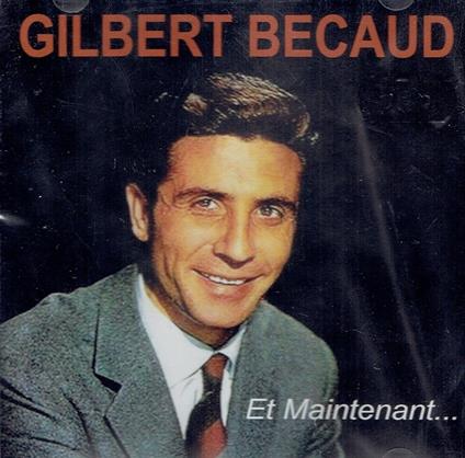 Et Maintenant - CD Audio di Gilbert Bécaud