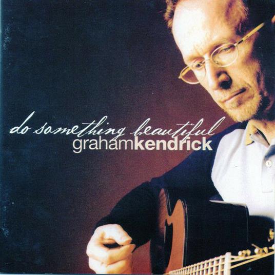 Do Something Beautiful - CD Audio di Graham Kendrick