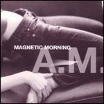 A.M - CD Audio di Magnetic Morning