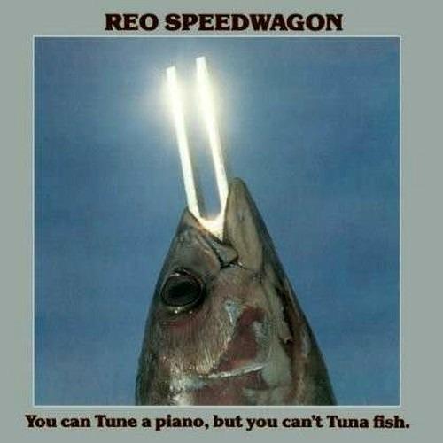 You Can Tune a Piano but You Can't Tuna Fish - CD Audio di REO Speedwagon