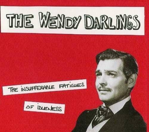 Insufferable Fatigues Of Idleness - CD Audio di Wendy Darlings