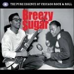 Breezy Sugar. Pure Essence of Chicago R'n'R - CD Audio