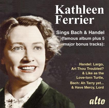 Kathleen Ferrier Sings Bach & Handel - CD Audio di Johann Sebastian Bach,Georg Friedrich Händel,Kathleen Ferrier