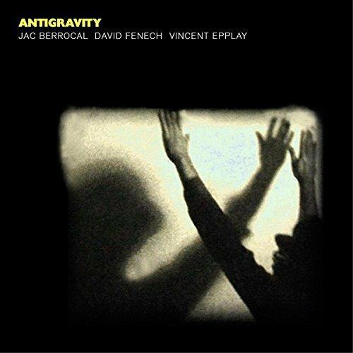 Antigravity - CD Audio di Jac Berrocal,David Fenech,Vincent Epplay