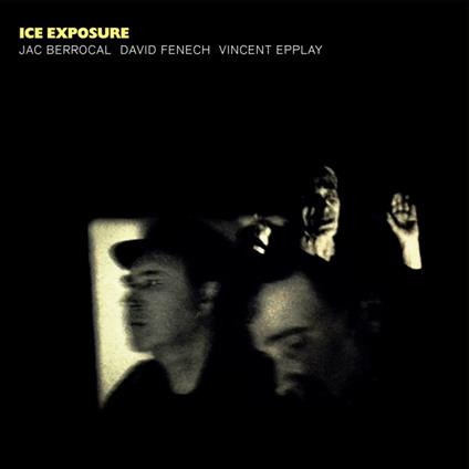 Ice Exposure - Vinile LP di Jac Berrocal,David Fenech,Vincent Epplay