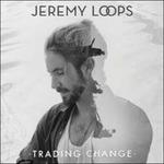 Trading Change - CD Audio di Jeremy Loops