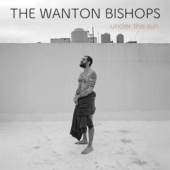 Under The Sun - Vinile LP di Wanton Bishops