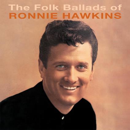 Folk Ballads Of Ronnie Hawkins - CD Audio di Ronnie Hawkins