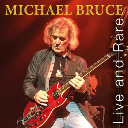 Live And Rare - CD Audio di Michael Bruce