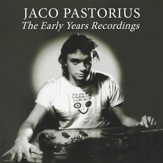 The Early Years Recordings - CD Audio di Jaco Pastorius