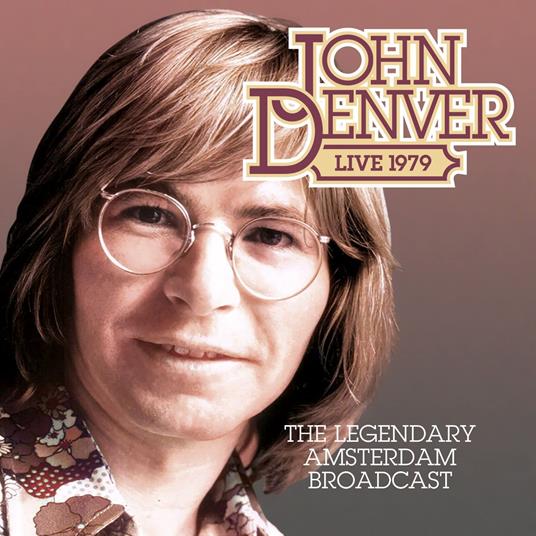 The Legendary Amsterdam, 1979 Broadcast - CD Audio di John Denver