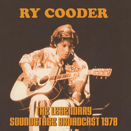 The Legendary Soundstage Broadcast, 1978 - CD Audio di Ry Cooder
