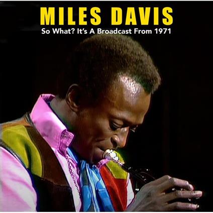 So What? It's A Broadcast From 1971 - CD Audio di Miles Davis
